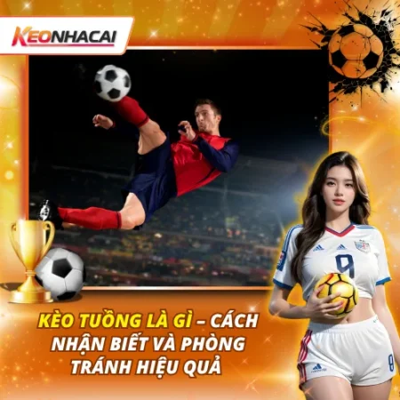 Kèo Tuồng: Cách Nhận Biết Trận Đấu Có Dấu Hiệu Bất Thường