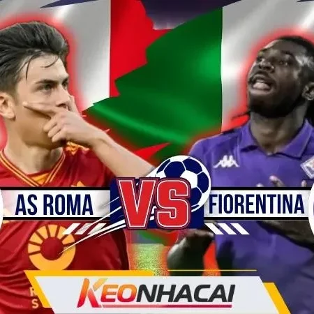 Nhận Định As Roma Vs Fiorentina: Sói Xám Ngâm Nanh