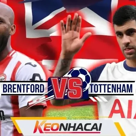 Nhận Định Brentford Vs Tottenham | Bầy Ong Đón Gà Trống Ở Trận Mở Màn Gtech