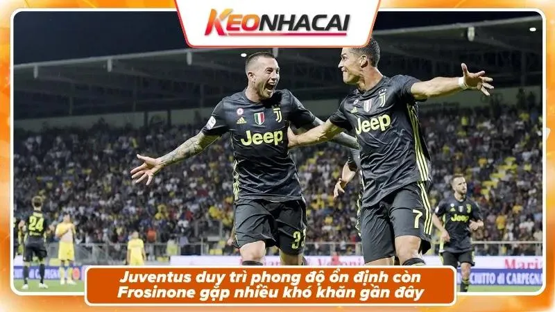 Phong độ, bối cảnh hai đội của Frosinone và Juventus