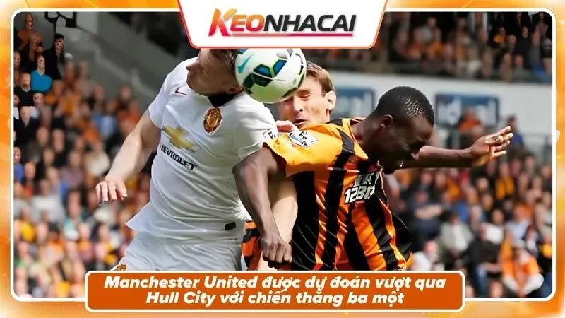 Nhận định tỷ số: Hull City 1-3 Manchester United