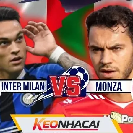 Nhận Định Inter Milan Vs Monza | Trận Mở Màn Của Nhà Vô Địch Serie A