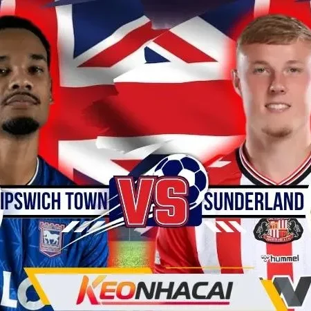 Nhận Định Ipswich Town Vs Sunderland | Mèo Đen Thử Lửa Tractor Boys