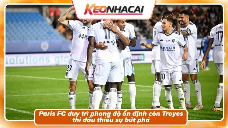 Phong độ và bối cảnh hai đội Troyes và Paris FC