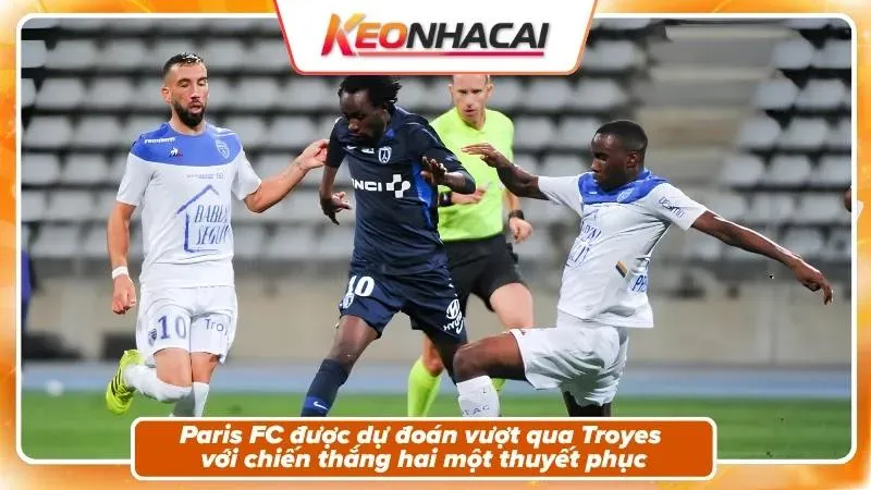Nhận định tỷ số: Troyes 1 - 2 Paris FC