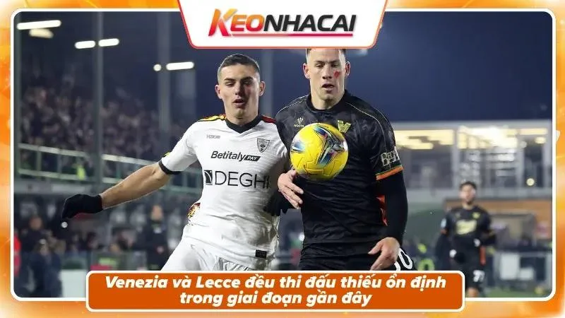 Phong độ, bối cảnh của hai đội Venezia và Lecce